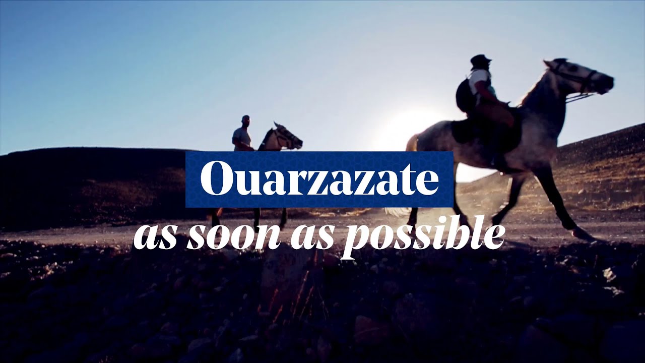 Ouarzazate - Morocco, As soon as possible